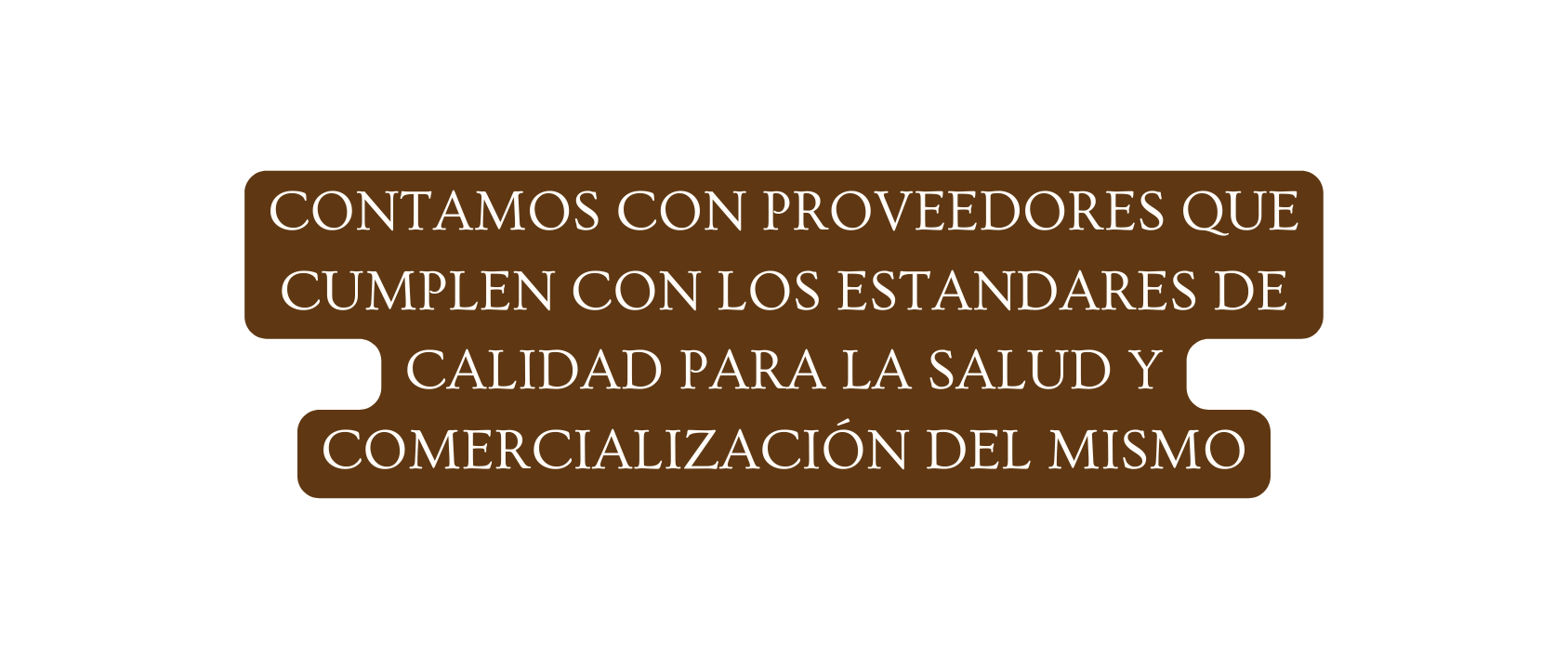 CONTAMOS CON PROVEEDORES QUE CUMPLEN CON LOS ESTANDARES DE CALIDAD PARA LA SALUD Y COMERCIALIZACIÓN DEL MISMO